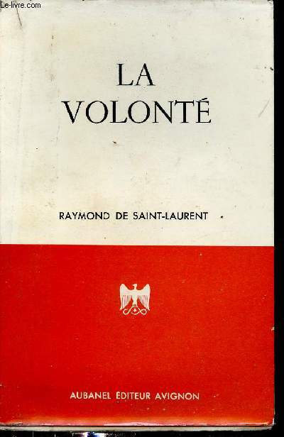 La volont - Coment l'orienter, lui donner de l'lan, l'entrainer  l'effort, l'utiliser pour russir dans la vie - Collection encyclopdie de sciences humaines et de psychologie pratique.