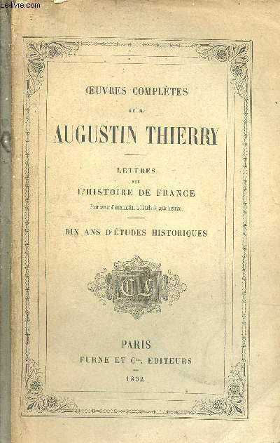 Oeuvres compltes de M.Augustin Thierry - Tome 3 : Lettres sur l'histoire de France pour servir d'introduction  l'tude de cette histoire - Dix ans d'tudes historiques - 10e dition revue et corrige.