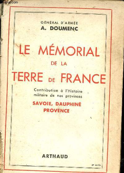 Le mmorial de la terre de France - Contribution  l'histoire militaire de nos provinces - Savoie, Dauphin, Provence - Tome 1.