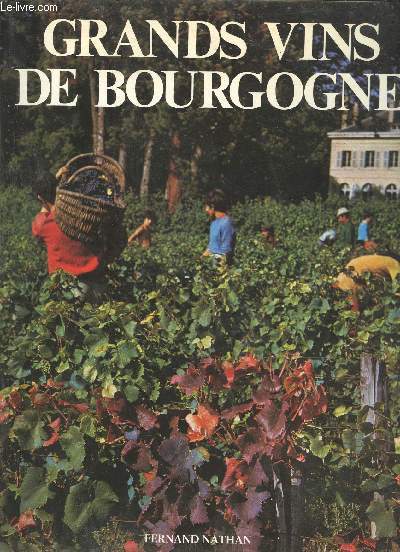 Grands vins de Bourgogne - Chablis, cte d'or, chalonnais, mconnaisn, beaujolais.