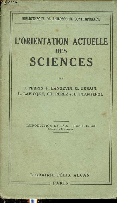 L'orientation actuelle des sciences - Confrences faites  l'Ecole Normale Suprieure - Collection bibliothque de philosophie contemporaine.