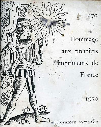 Hommage aux premiers imprimeurs de France 1470-1970 - Bibliothque Nationale.