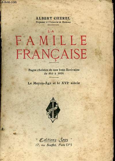 La famille franaise - Pages choisies de nos bons crivains de 845 ) 1924 - Le moyen ge et le XVIe sicle.