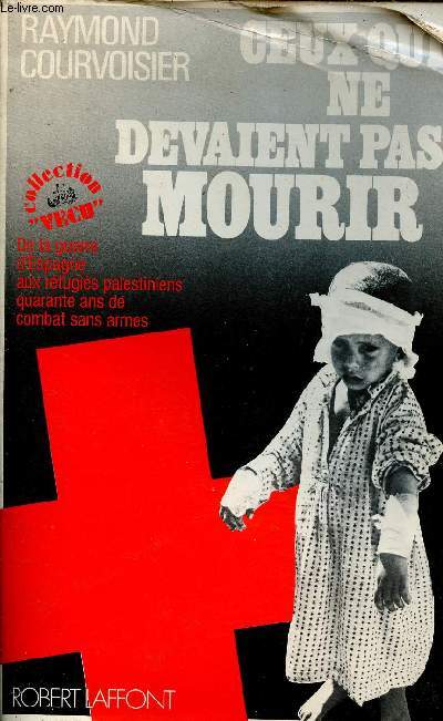 Ceux qui ne devaient pas mourir - De la guerre d'Espagne aux rfugis palestiniens quarante ans de combat sans armes - Collection vcu.