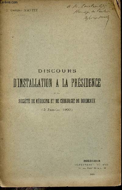 Discours d'installation  la prsidence de la socit de mdecine et de chirurgie de Bordeaux 2 janvier 1903 + Hommage de l'auteur.
