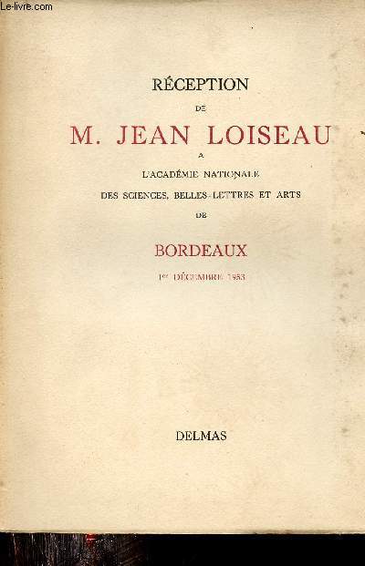 Rception de M.Jean Loiseau  l'acadmie nationale des sciences belles lettres et arts de Bordeaux 1er dcembre 1953.