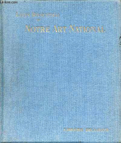 Notre art national abrg de l'histoire de l'art franais des origines  nos jours - A l'usage des cours moyen et suprieur de l'enseignement primaire et des classes lmentaires des lyces te collges.