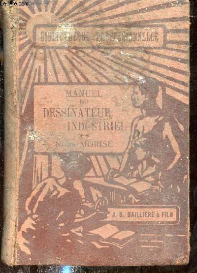 Manuel du dessinateur industriel - Tome 2 : Pratique du dessin,outillage du dessinateur,croquis cots,dessin d'ornement,dessin graphique,applications,reproduction des dessins - Collection Bibliothque Professionnelle.