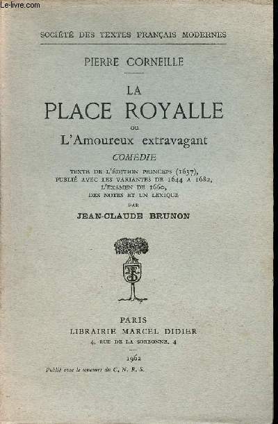 La place royalle ou l'amoureux extravagant - Comdie - Socit des textes franais modernes.