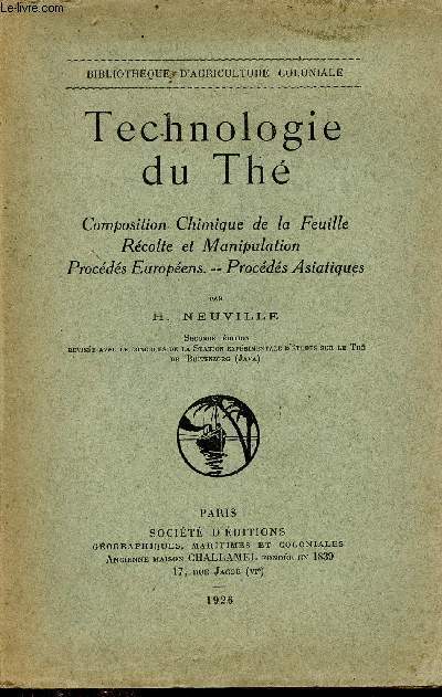 Technologie du Th - Composition chimique de la feuille, rcolte et manipulation, procds europens, procds asiatiques - Collection Bibliothque d'agriculture coloniale.