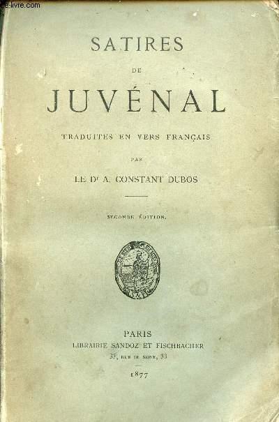 Satires de Juvnal traduites en vers franais par le Dr A.Constant Dubos - Seconde dition.