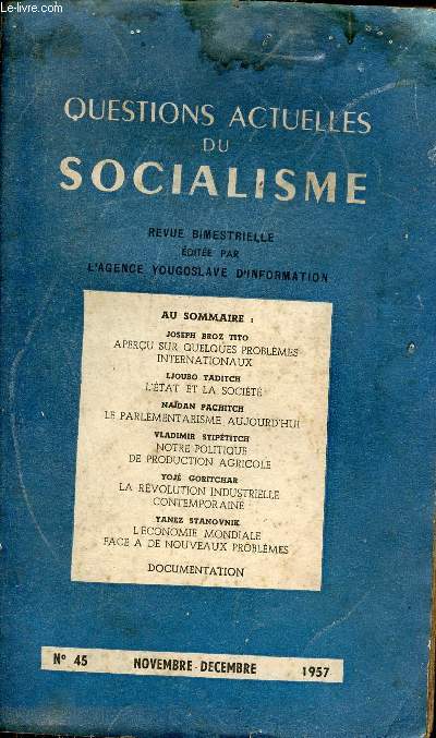 Questions actuelles du socialisme n45 novembre dcembre 1957 - Aperu sur quelques problmes internationaux par Tito Joseph Broz - l'tat et la socit par Laditch Ljoubo - le parlementarisme d'aujourd'hui par Pachitch Naidan etc.