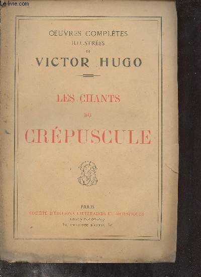 Oeuvres compltes illustres de Victor Hugo - Les chants du crpuscule.