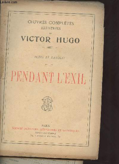 Oeuvres compltes illustres de Victor Hugo - Actes et paroles - Pendant l'exil + Avant l'exil - En deux volumes .