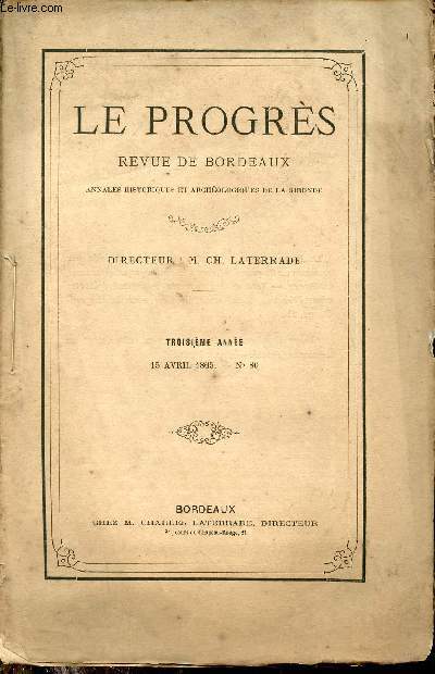 Le progrs revue de Bordeaux annales historiques et archologiques de la Gironde - 3e anne 15 avril 1865 n80 - La vie de Jules Csar 1er article la prface par Ch.Laterrade - quelques mots sur l'exposition de la socit des amis des arts par Piganeau..