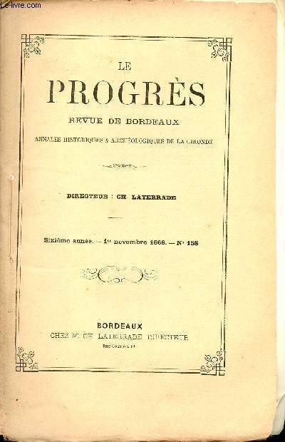 Le progrs revue de Bordeaux annales historiques et archologiques de la Gironde - 6e anne 1er nov. 1868 - Girondins et Montagnards (suite) par Louvet - rflexions sur le got par Avezac-Lavigne - l'absinthe (suite et fin) par M.Hermitte etc.