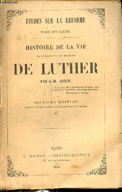 Etudes sur la rforme tome 2 - Histoire de la vie des ouvrages et des doctrines de Luther - Tome 2 - 7e dition.