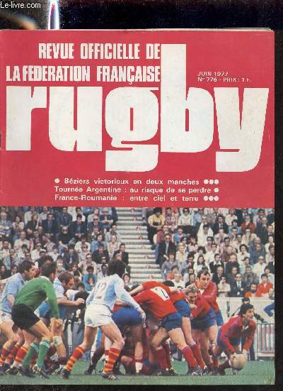 Revue officielle de la fdration franaise rugby n776 juin 1977 - Bziers victorieux en deux manches - Tourne Argentine au risque de se perdre - France Roumanie entre ciel et terre.