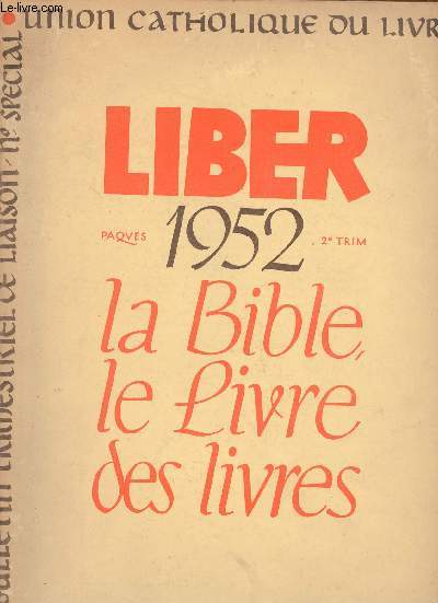 Union catholique du livre et syndicat des crivains catholiques - Liber - n46 2me trimestre 1952 - Comment lire la bible - les catholiques sont ils les ennemis de la bible ? - manuscrits, versions, ditions - le sens du pentateuque etc.