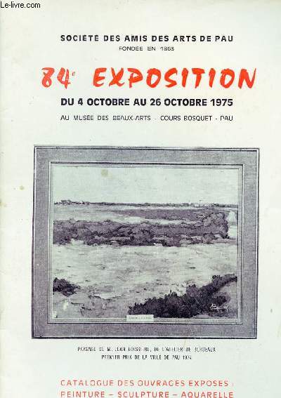 Socit des amis des arts de Pau - 84e exposition du 4 octobre au 26 octobre 1975 - Catalogue des ouvrages exposs peinture,sculpture,aquarelle,cramique,arts dcoratifs.