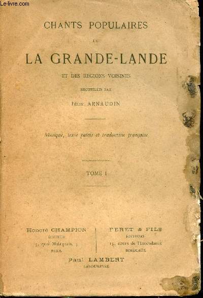 Chants populaires de la Grande-Lande et des rgions voisines - Musique, texte patois et traduction franaise - Tome 1.