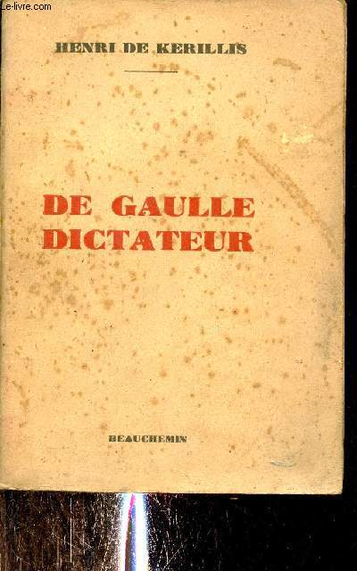 De Gaulle dictateur - Une grande mystification de l'histoire.