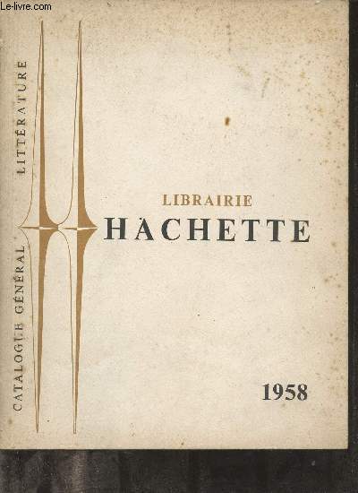 Catalogue général littérature - Librairie Hachette 1958.