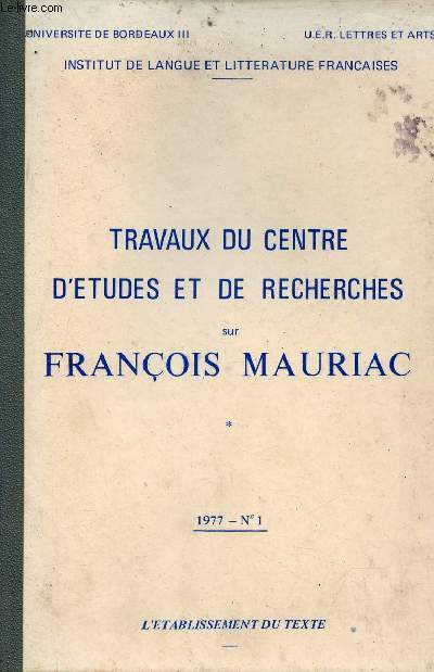 Travaux du centre d'tudes et de recherches sur Franois Mauriac - n1 1977 - Universit de Bordeaux III Ue.r. lettres et arts institut de langue et littrature franaises.