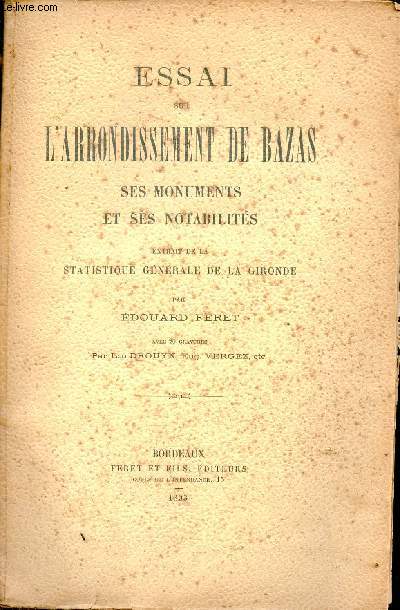Essai sur l'arrondissement de Bazas ses monuments et ses notabilits - Extrait de la statistique gnrale de la Gironde.