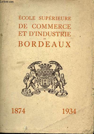 Ecole suprieure de commerce et d'industrie de Bordeaux 1874-1934.