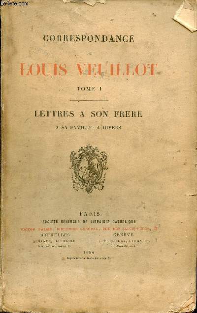 Correspondance de Louis Veuillot - Tome 1 : Lettres  son frre a sa famille, a divers.