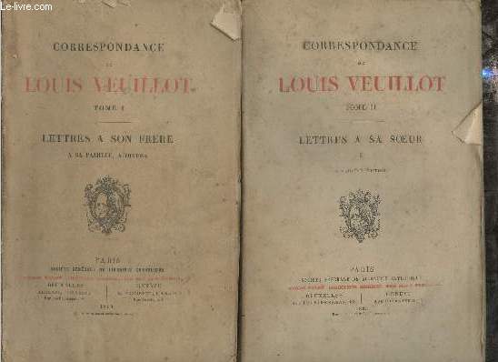Correspondance de Louis Veuillot - En deux tomes - Tomes 1 + 2 - Tome 1 : Lettres  son frre a sa famille, a divers - Tome 2 : Lettres  sa soeur I (5e dition).