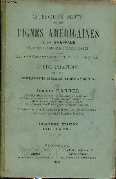 Quelques mots sur les vignes amricaines leur greffage les producteurs directs dans la rgion du Sud-Ouest - Les maladies cryptogamiques et leur traitement - Etude pratique sur cet important moyen de reconstitution des vignobles - 5e dition.