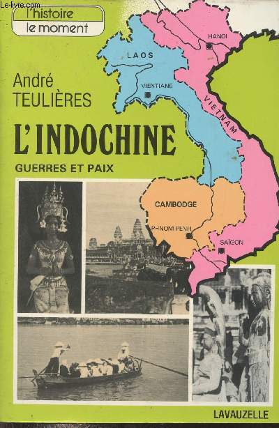 L'Indochine guerres et paix - Collection l'histoire le moment.