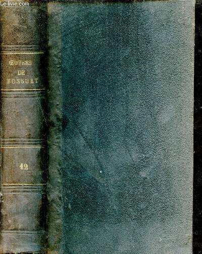 Oeuvres compltes de Bossuet vque de Meaux - Nouvelle dition conforme a celle de Versailles revue et corrige avec soin augmente de l'histoire de Bossuet par le Cardinal de Bausset - Tome 12.