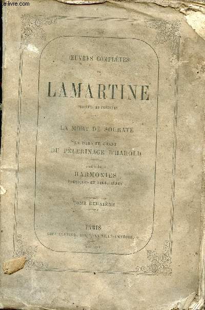 Oeuvres compltes de Lamartine publies et indites - Tome 2 : La mort de Socrate, le dernier chant du plerinage d'Harold, premires harmonies potiques et religieuses.