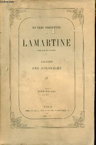 Oeuvres compltes de Lamartine publies et indites - Tome 10 : Histoire des Girondins II.