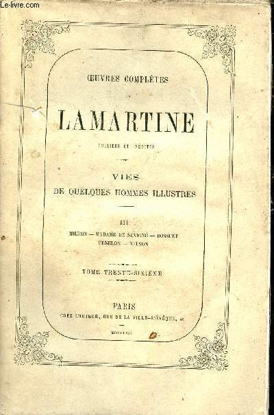 Oeuvres compltes de Lamartine publies et indites - Tome 36 : Vies de quelques hommes illustrs - III : Milton, Madame de Svign, Bossuet,Fnelon, Nelson.