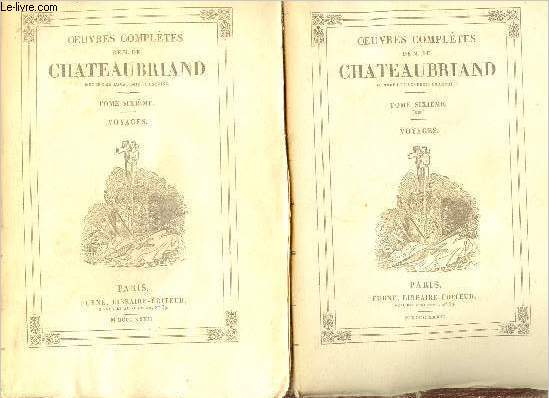 Oeuvres compltes de M.De Chateaubriand - En 2 volumes - Tome 6 voyages + tome 6 bis voyages.