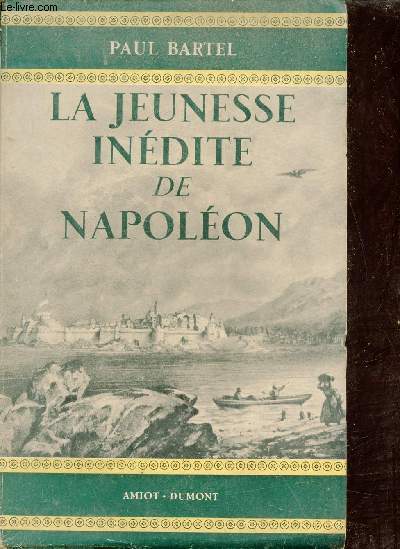 La jeunesse indite de Napolon d'aprs de nombreux documents - Collection prsence de l'histoire.