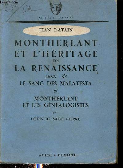 Montherlant et l'hritage de la renaissance suivi de le sang des malatesta et Montherlant et les gnalogistes par Louis de Saint Pierre - Collection artistes et crivains.