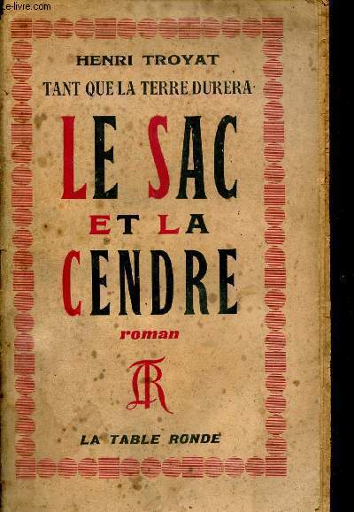 Tant que la terre durera - Le sac et la cendre - Roman.