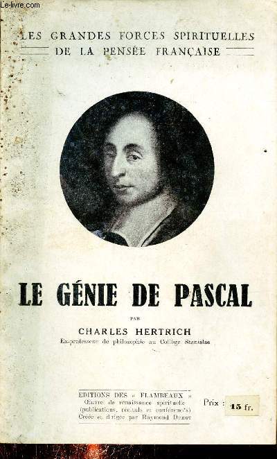 Le gnie de Pascal - Les grandes forces spirituelles de la pense franaise.