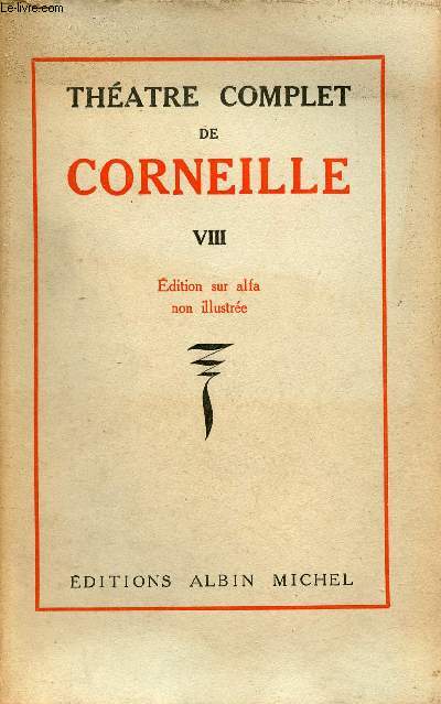 Thatre complet de Corneille - Tome 8 : Sertorius tragdie - Sophonisbe tragdie - Oedipe tragdie - Othon tragdie - Aglisas - Edition sur alfa non illustre.