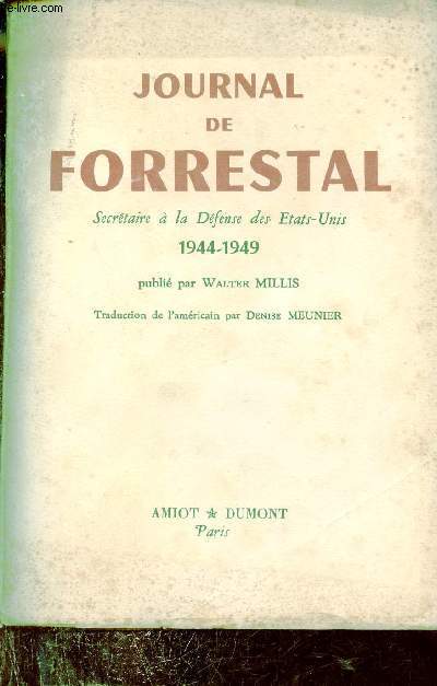 Journal de Forrestal secrtaire  la dfense des Etats-Unis 1944 - 1949.