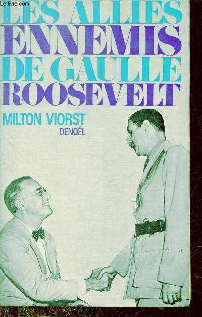 Les allis ennemis De Gaulle Roosevelt.