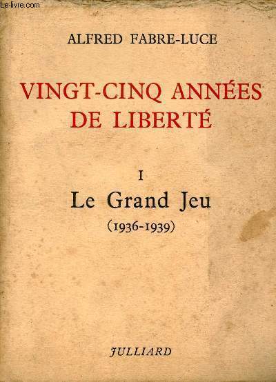Vingt-Cinq annes de libert - Tome 1 : Le Grand Jeu 1936-1939.
