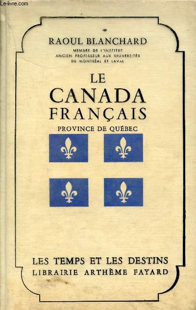 Le Canada franais Province de Qubec - Collection Les temps et les destins.