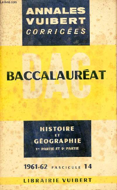 Annales corriges du baccalaurat - Histoire et gographie 1re et 2e parties - fascicule 14 anne 1961-62.