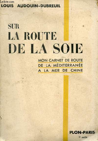 Sur la route de la soie - Mon carnet de route de la mditrrane  la mer de Chine.